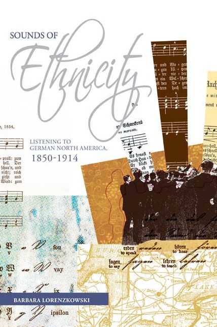 Sounds of Ethnicity: Listening to German North America, 1850 - 1914