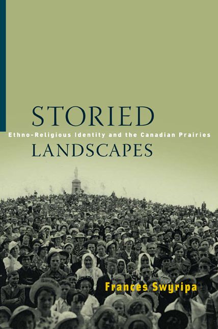 Storied Landscapes: Ethno-Religious Identity and the Canadian Prairies