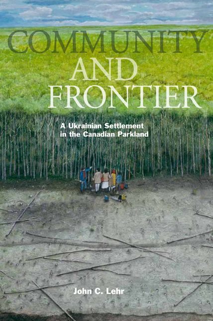 Community and Frontier: A Ukranian Community in the Canadian Parkland