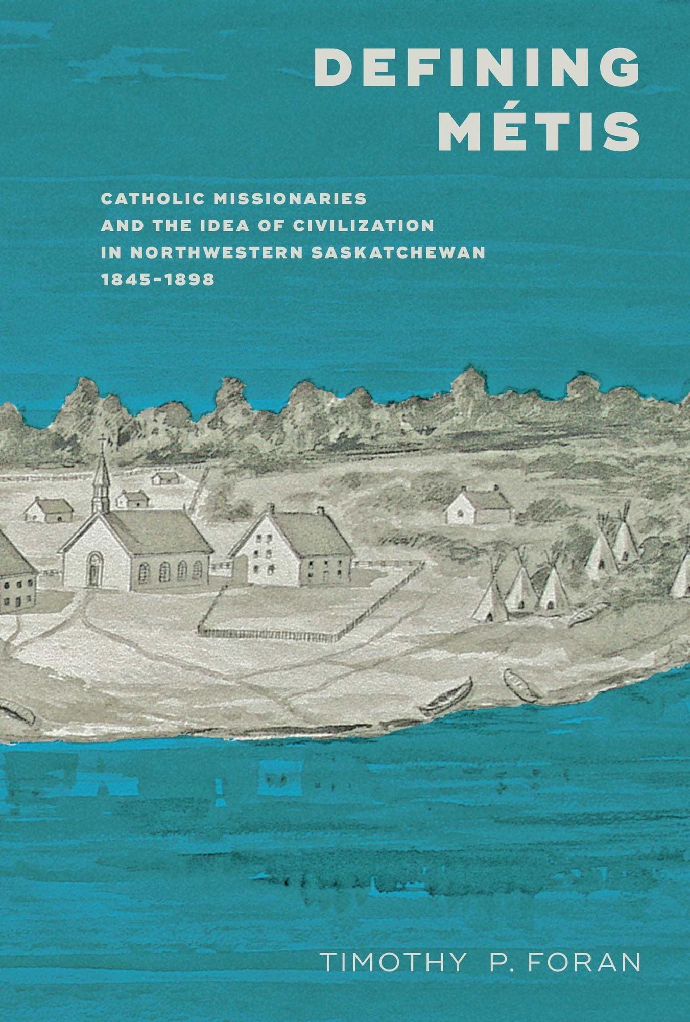 Defining Metis: Catholic Missionaries and the Idea of Civilization in Northwestern Saskatchewan 1845-1898
