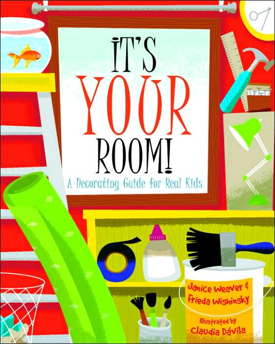 It's Your Room: A Decorating Guide for Real Kids
