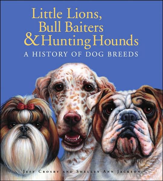 Little Lions, Bull Baiters and Hunting Hounds: A History of Dog Breeds