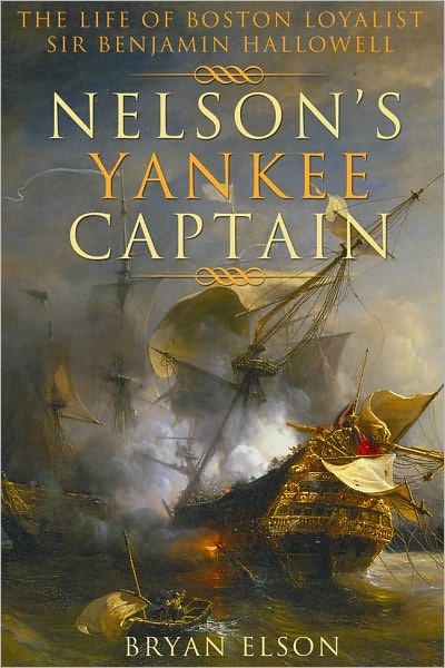 Nelson's Yankee Captain: The Life of Boston Loyalist Sir Benjamin Hallowell