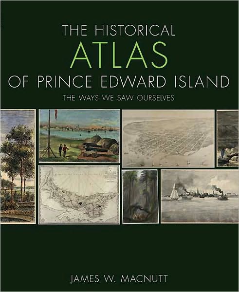 Historical Atlas of Prince Edward Island: The Ways We Saw Ourselves