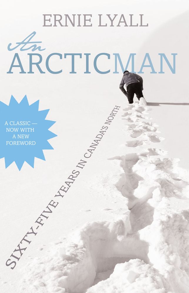XAn Arctic Man: The classic account of sixty-five years in Canada's North