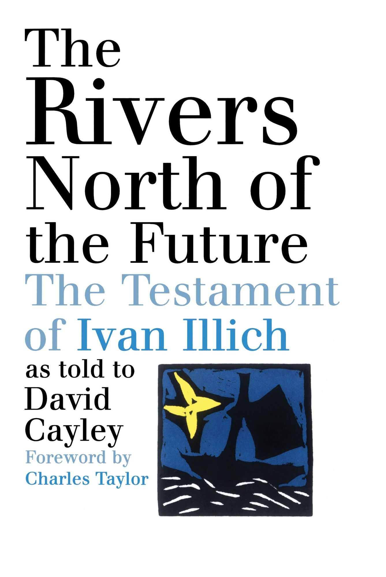 Rivers North of the Future: The Testament of Ivan Illich