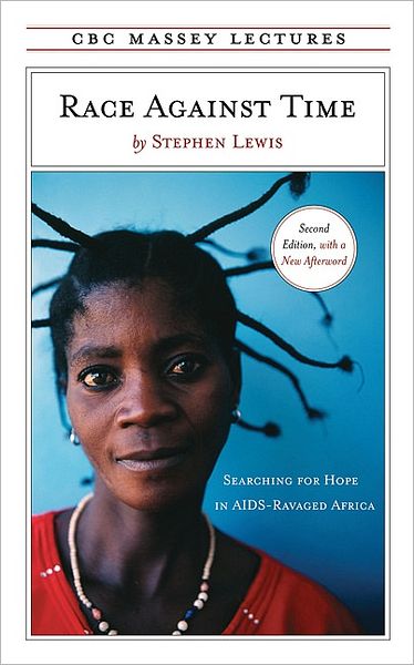 Race Against Time: Searching for Hope in AIDS Ravaged Africa (CBC Massey Lectures Series)