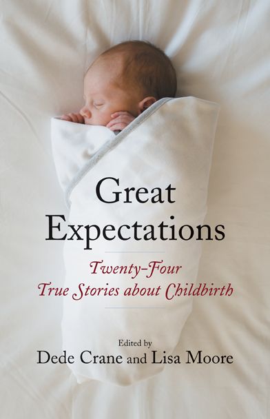 Great Expectations: Twenty-Four True Stories about Childbirth