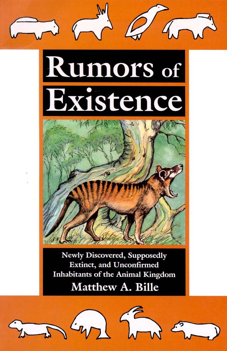 Rumors of Existence: Newly Discovered, Supposedly Extinct, and Unconfirmed Inhabitants of the Animal Kingdom