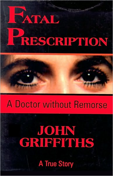 Fatal Prescription: A Doctor Without Remorse
