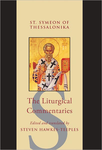 The Liturgical Commentaries: ST SYMEON OF THESSALONIKA