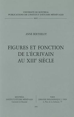 Figures et fonction de l'ecrivain au xiiie siecle