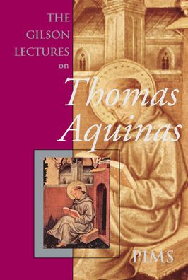 The Etienne Gilson Lectures on Thomas Aquinas