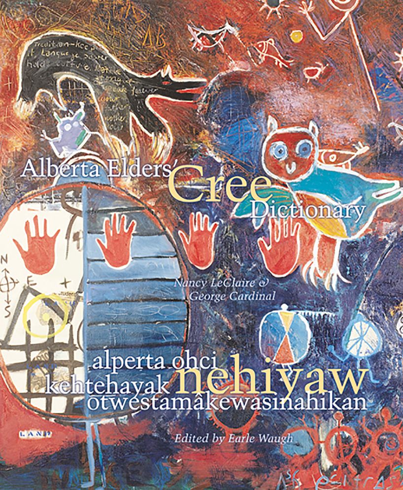 Alberta Elder's Cree Dictionary: Alperta Ohci Kehtehayak Nehiyaw Otwestamakewasinahikan