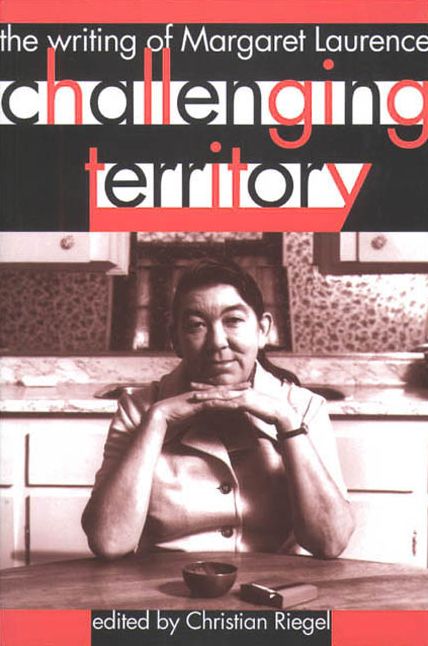 Challenging Territory: The Writing of Margaret Laurence