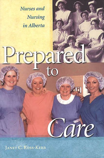 Prepared to Care: Nurses and Nursing in Alberta