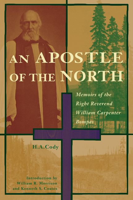 Apostle of the North: Memoirs of the Right Reverend William Carpenter Bompas