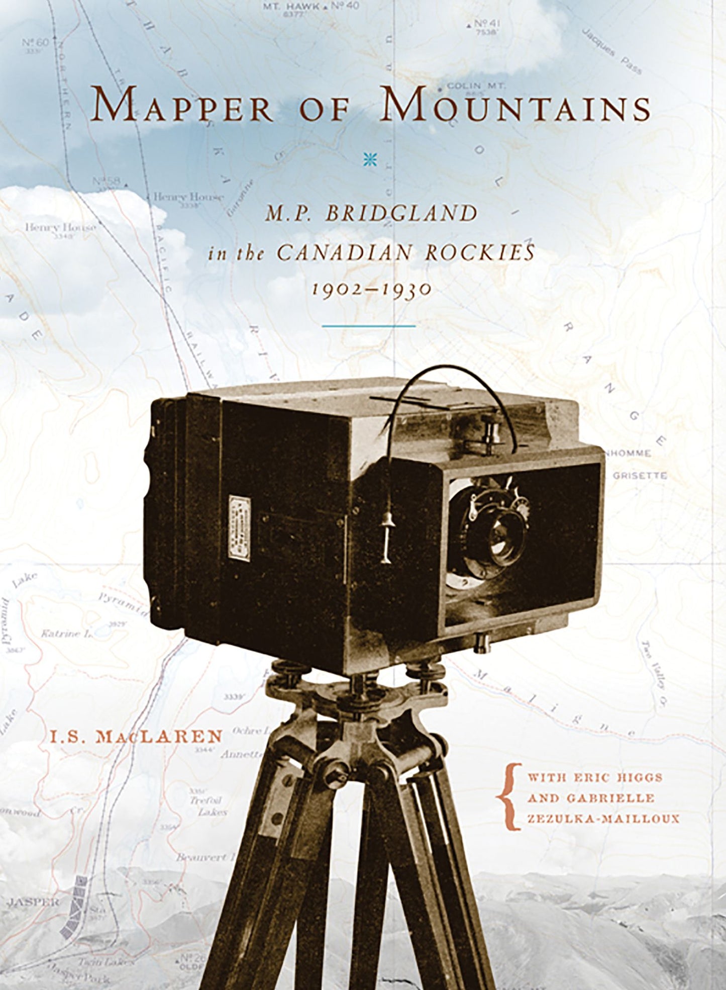 Mapper of Mountains: M. P. Bridgland in the Canadian Rockies, 1902-1930