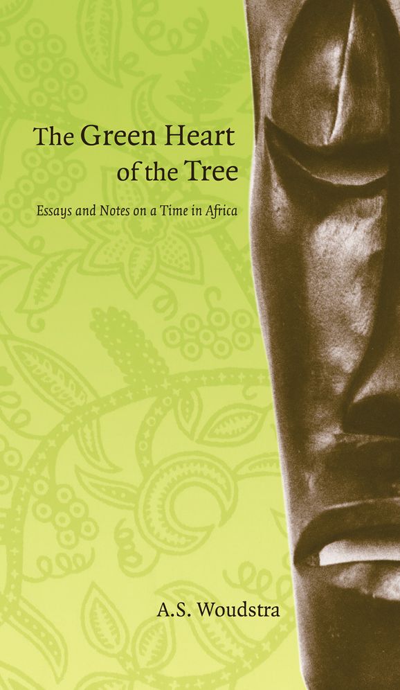 Green Heart of the Tree: Essays and Notes on a Time in Africa