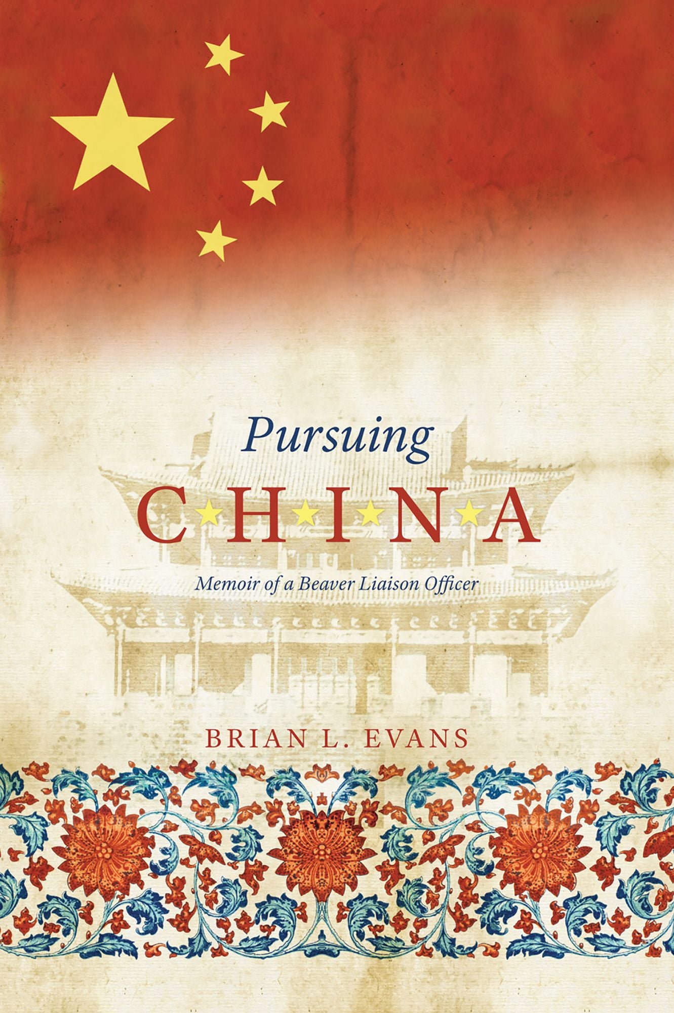 Pursuing China: Memoir of a Beaver Liaison Officer
