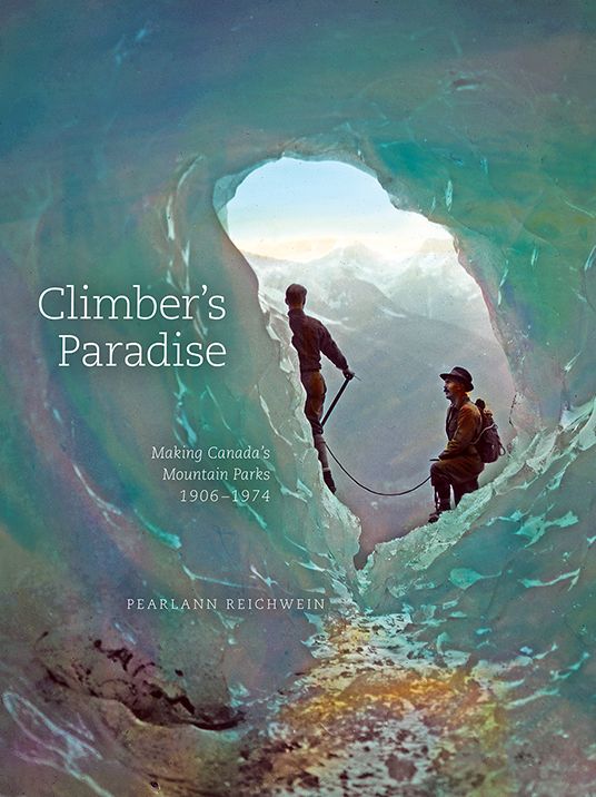 Climber's Paradise: Making Canada's Mountain Parks, 1906-1974