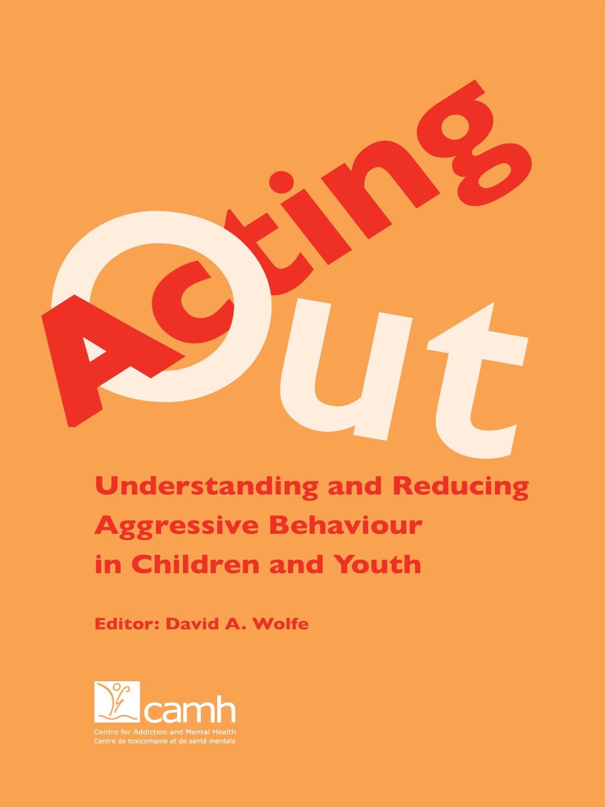 Acting Out: Understanding and Reducing Aggressive Behaviour in Children and Youth