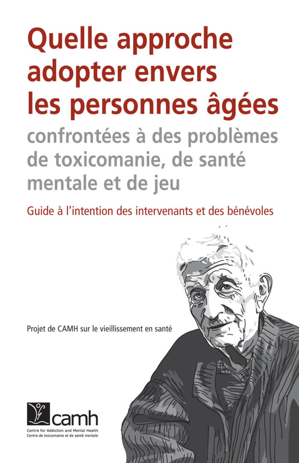 Quelle approche adopter envers les personnes âgées confrontées à des problèmes de toxicomanie, de santé mentale et de jeu: Guide à l'intention des intervenants et des bénévoles