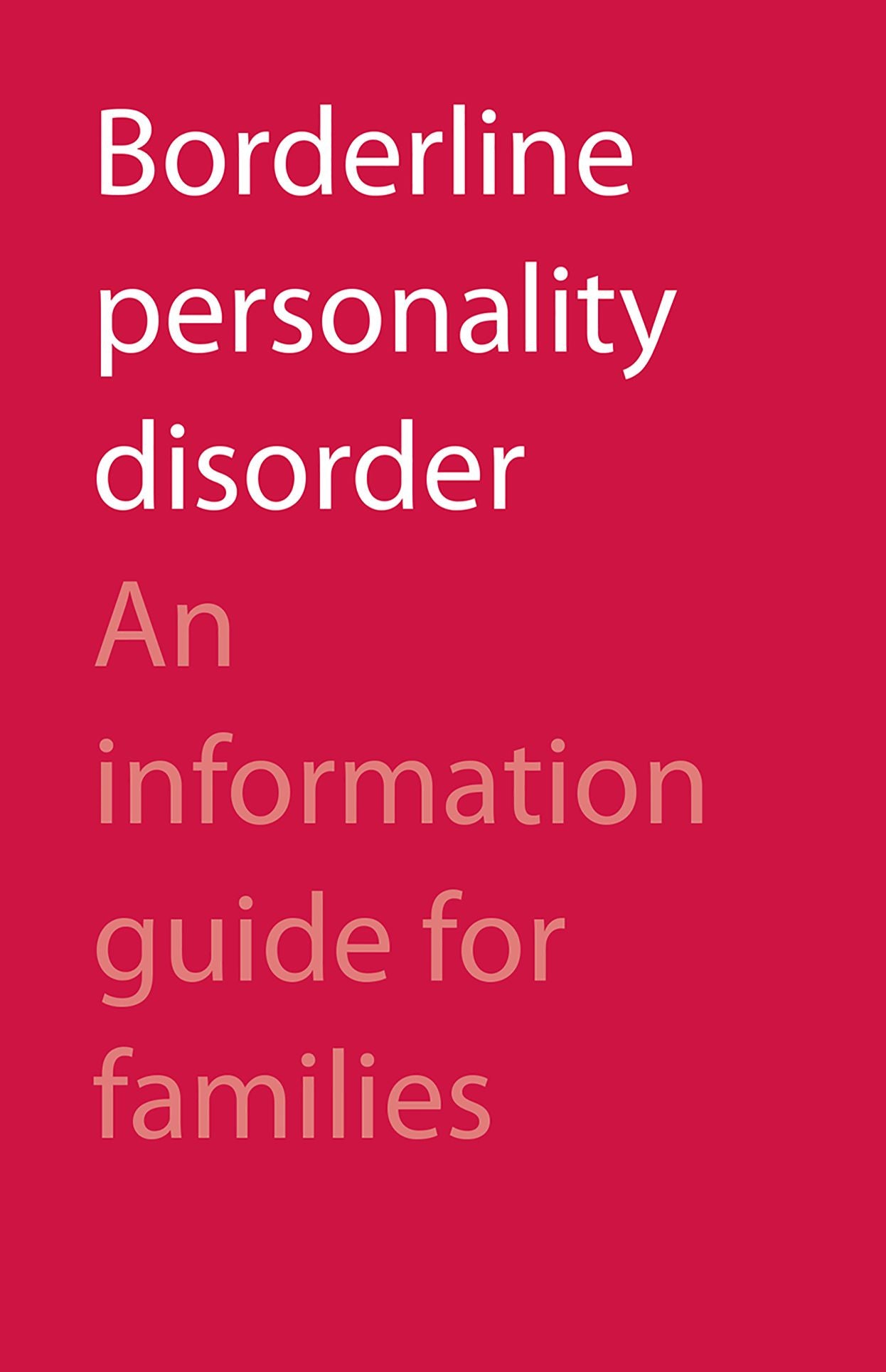 Borderline Personality Disorder: An Information Guide for Families