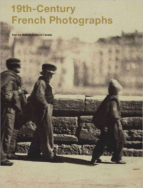 19th Centuty French Photographs from the National Gallery of Canada