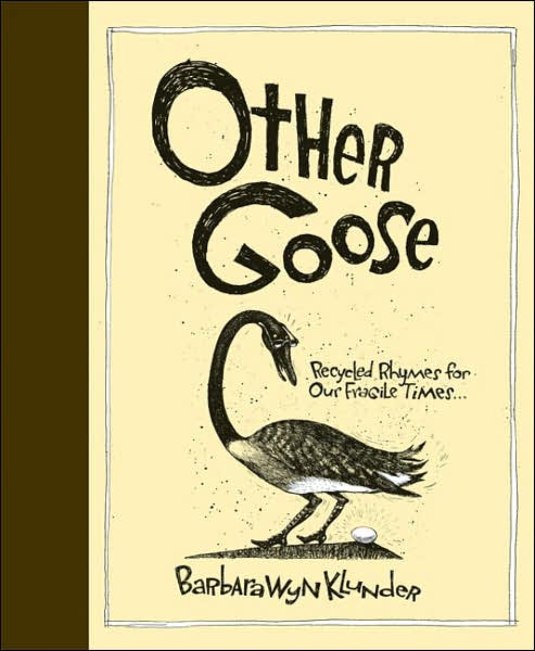 Other Goose: Recycled Rhymes for Our Fragile Times...