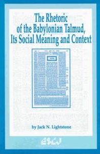 The Rhetoric of the Babylonian Talmud, Its Social Meaning and Context