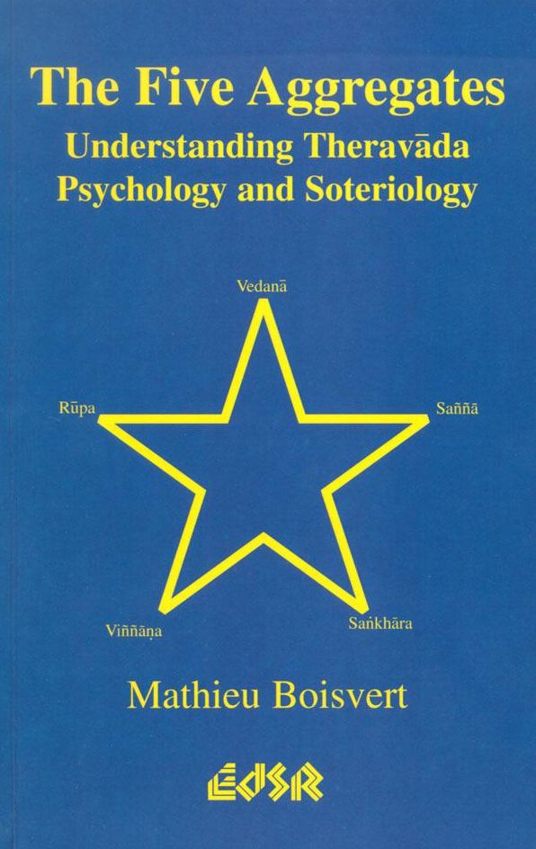 Five Aggregates, The: Understanding Theravada Psychology and Soteriology