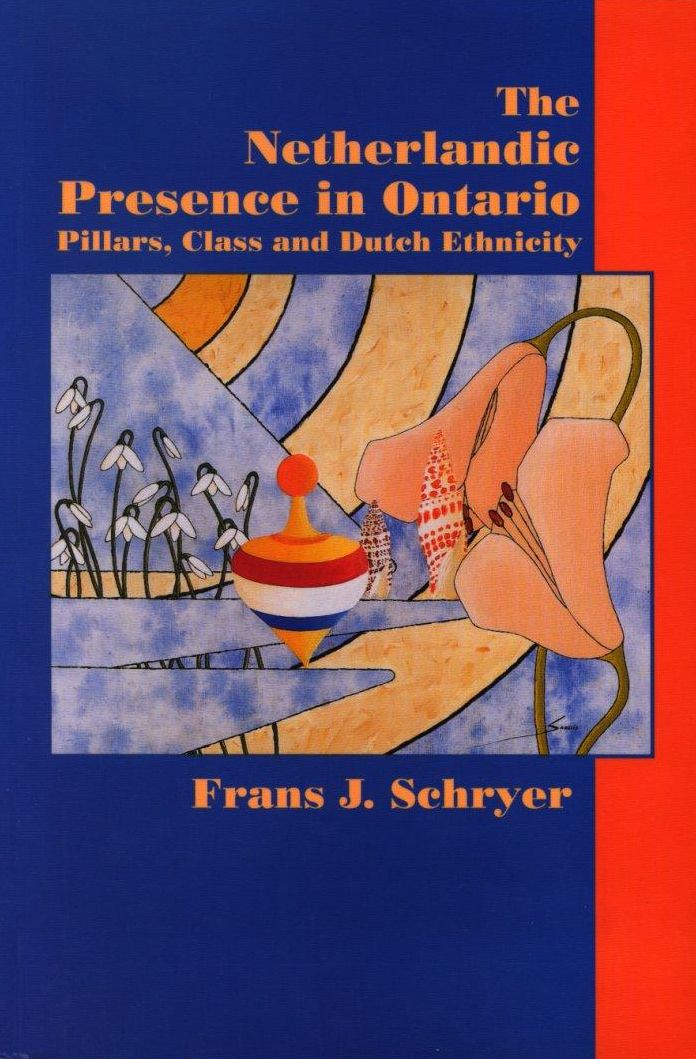 Netherlandic Presence in Ontario, The: Pillars, Class and Dutch Ethnicity