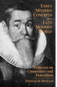 Early Modern Concepts for a Late Modern World: Althusius on Community and Federalism