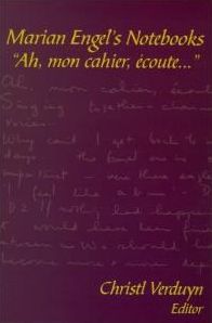 Marian Engel's Notebooks: "Ah, mon cahier, ecoute..."