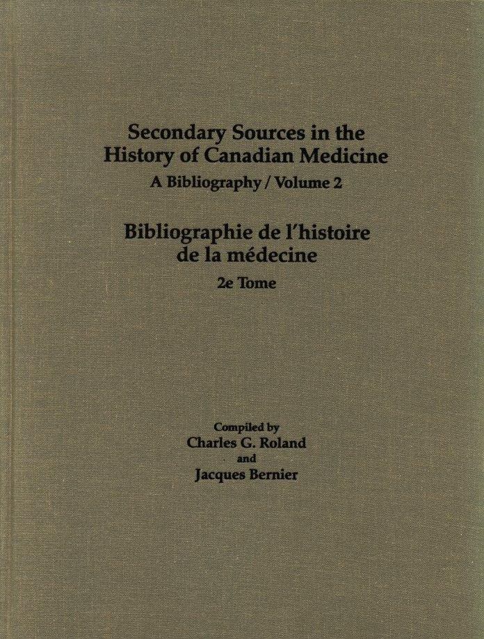 Secondary Sources in the History of Canadian Medicine: A Bibliography / Bibliographie de l'Histoire de la Medecine / Volume 2
