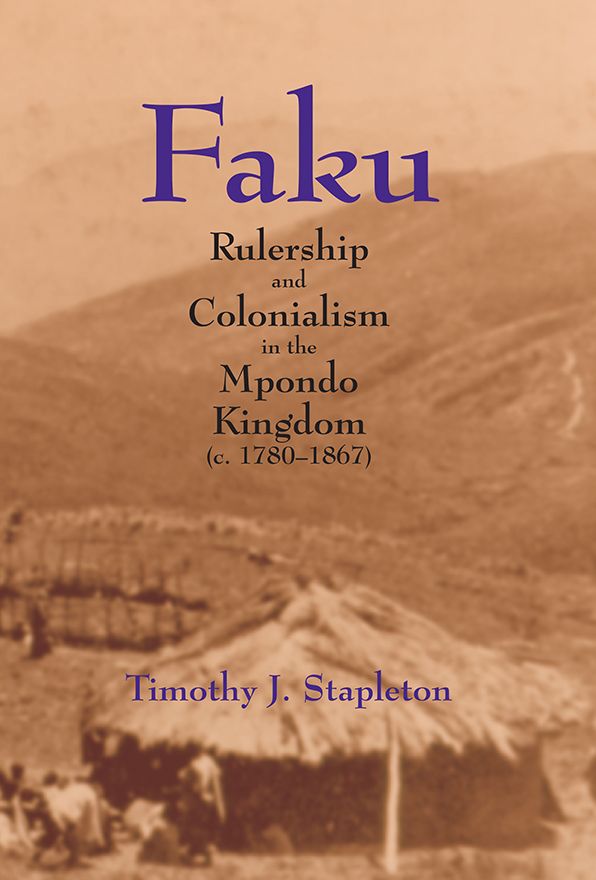Faku: Rulership and Colonialism in the Mpondo Kingdom (C. 1780-1867)