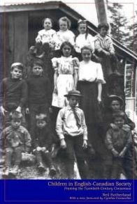 Children in English-Canadian Society: Framing the Twentieth-Century Consensus