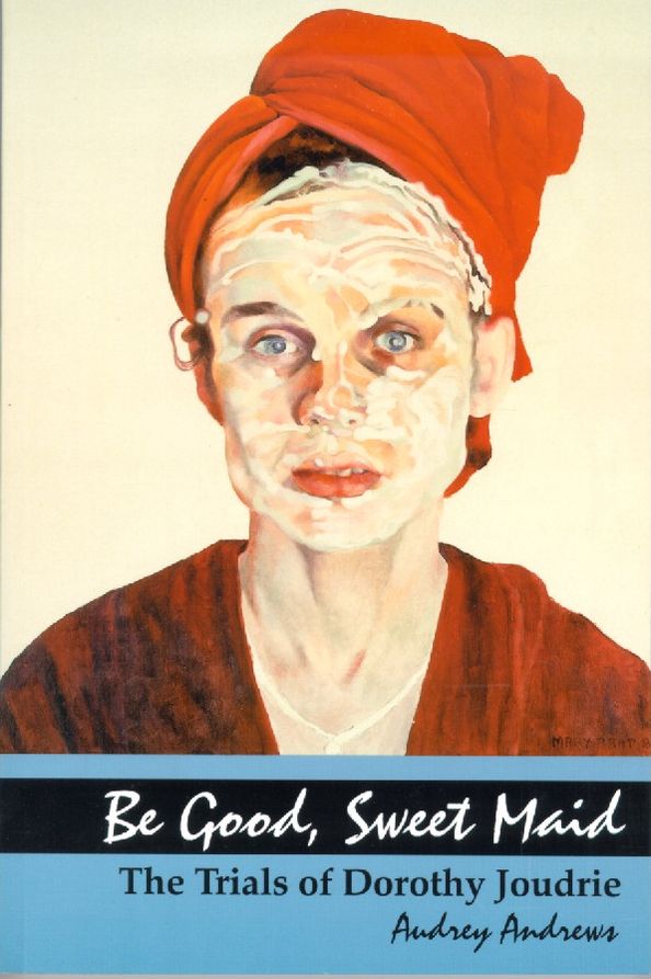 Be Good, Sweet Maid: The Trials of Dorothy Joudrie