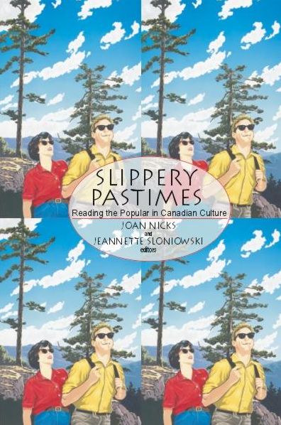 Slippery Pastimes: Reading the Popular in Canadian Culture