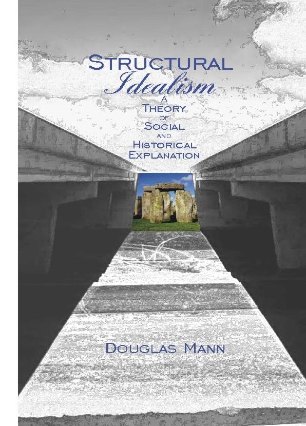 Structural Idealism: A Theory of Social and Historical Explanation