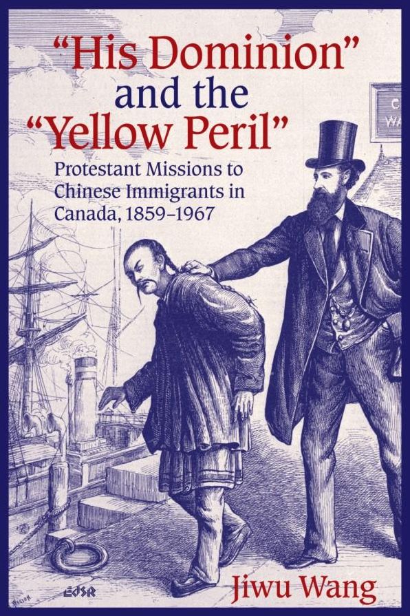 His Dominion and the Yellow Peril: Protestant Missions to Chinese Immigrants in Canada, 1859-1967