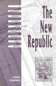 New Republic, The: A Commentary on Book I of More's Utopia Showing Its Relation to Plato's Republic