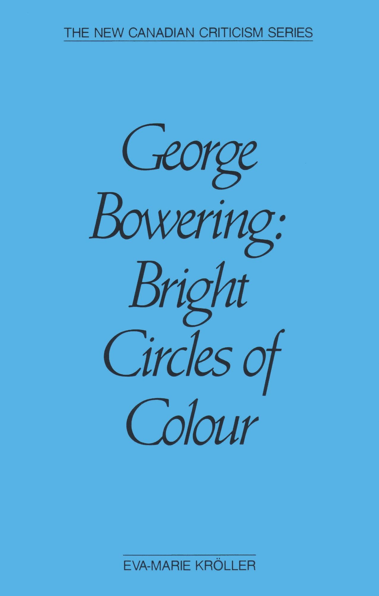 George Bowering: Bright Circles of Colour