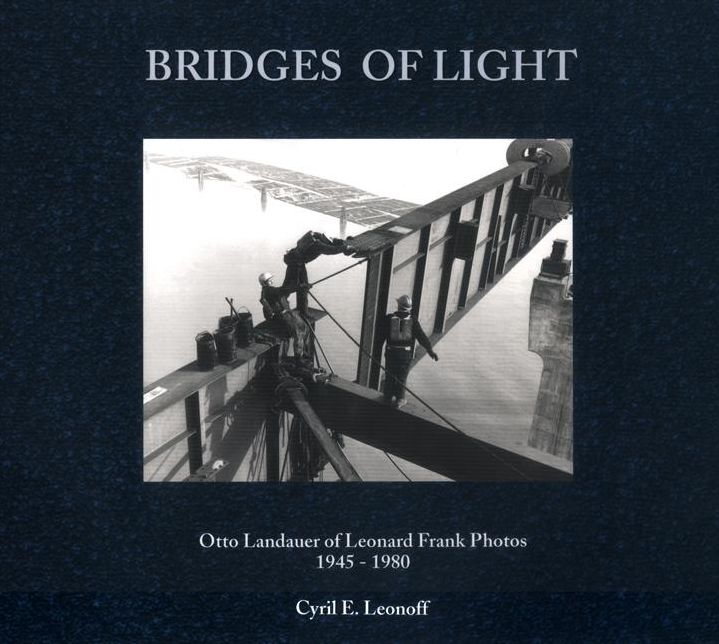 Bridges of Light: Otto Landauer of Leonard Frank Photographs, 1945-1980
