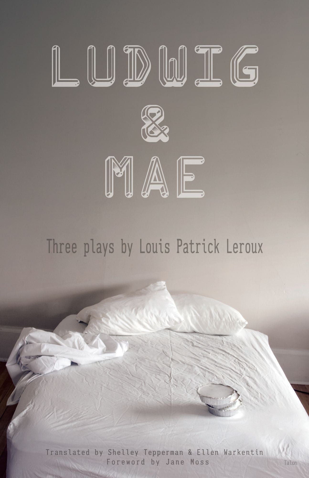 Ludwig & Mae: Three plays by Louis Patrick Leroux