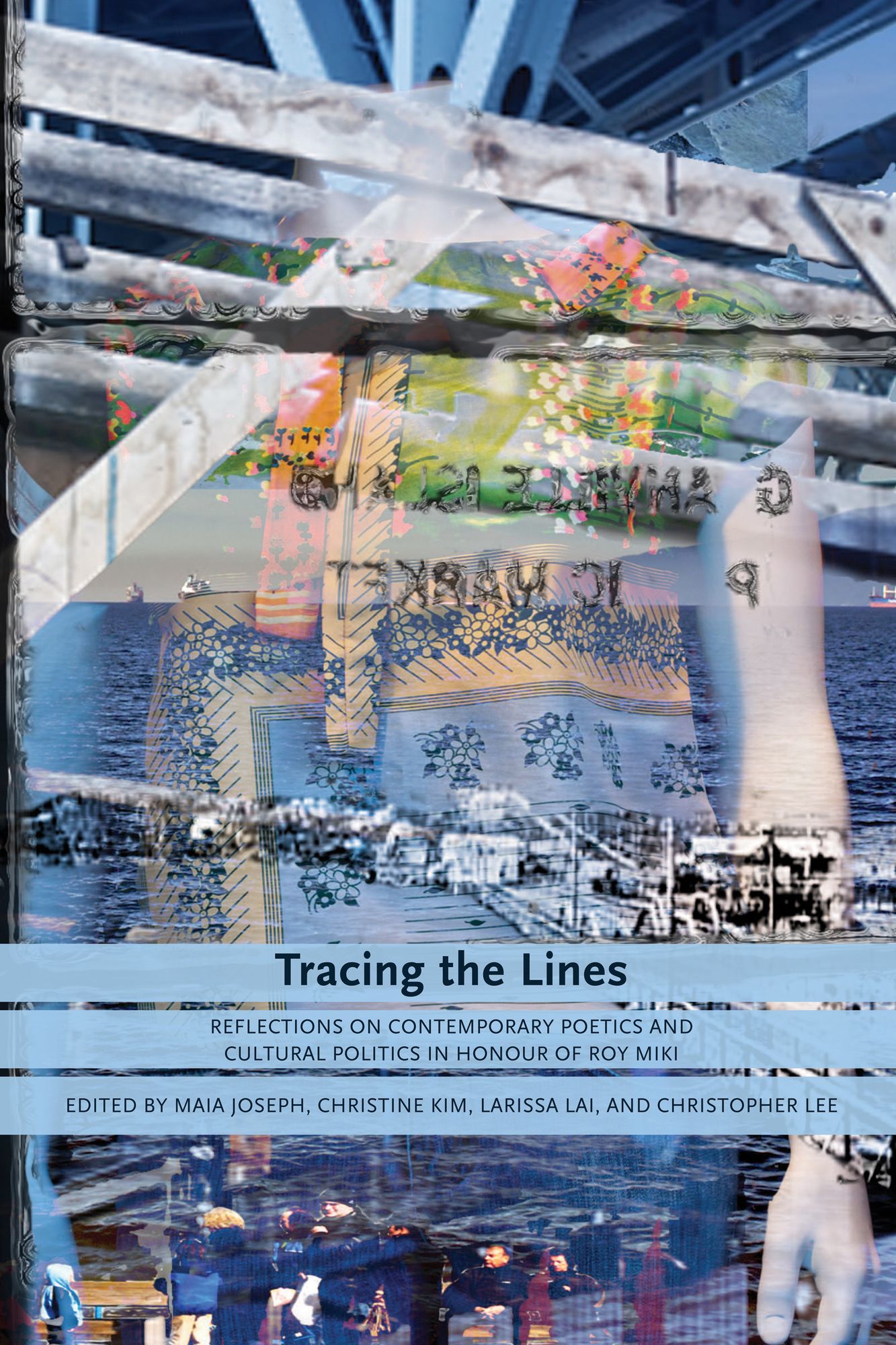 Tracing the Lines: Reflections on Contemporary Poetics and Cultural Politics in Honour of Roy Miki