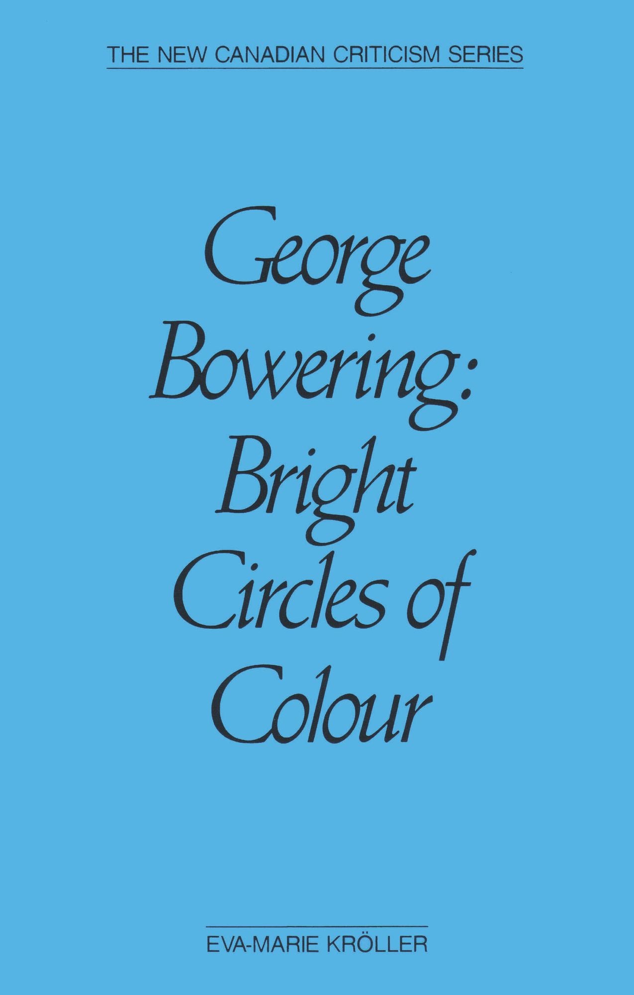 George Bowering: Bright Circles of Colour