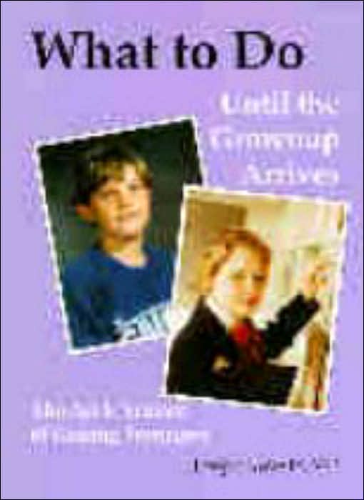 What to Do until the Grownup Arrives: The Art and Science of Raising Teenagers
