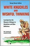 White Knuckles and Wishful Thinking: Learning from the Moment of Relapse in Alcoholism and Other Addictions
